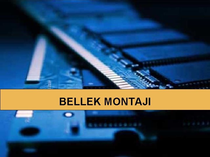 BELLEK BİRİMLERİ BELLEK MONTAJI 