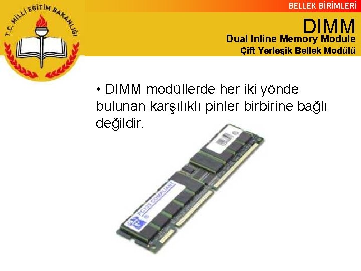 BELLEK BİRİMLERİ DIMM Dual Inline Memory Module Çift Yerleşik Bellek Modülü • DIMM modüllerde