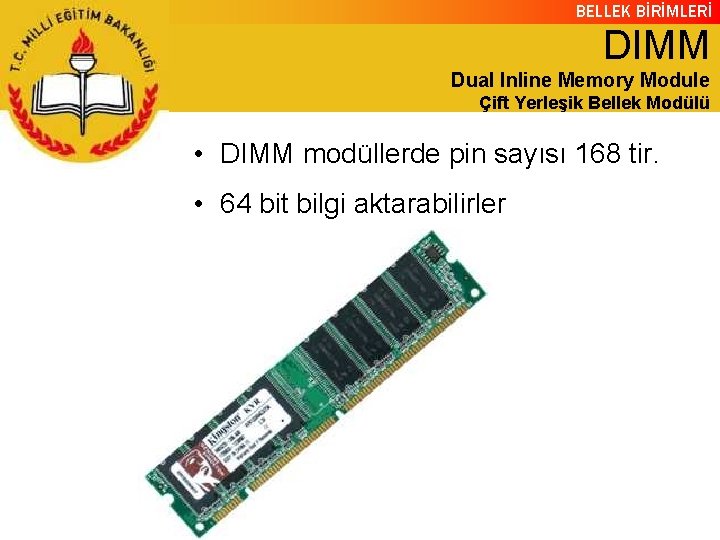 BELLEK BİRİMLERİ DIMM Dual Inline Memory Module Çift Yerleşik Bellek Modülü • DIMM modüllerde