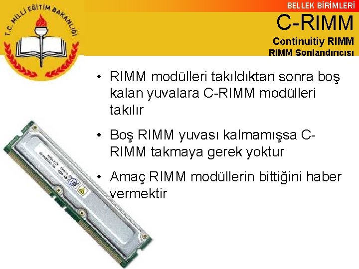 BELLEK BİRİMLERİ C-RIMM Continuitiy RIMM Sonlandırıcısı • RIMM modülleri takıldıktan sonra boş kalan yuvalara