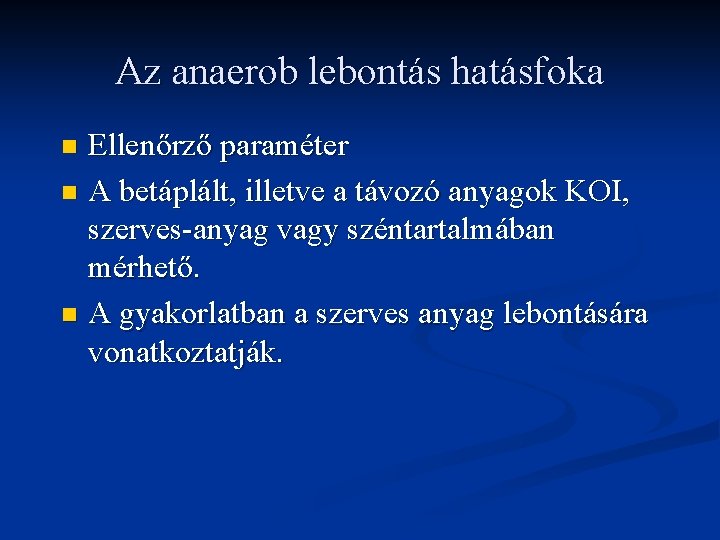 Az anaerob lebontás hatásfoka Ellenőrző paraméter n A betáplált, illetve a távozó anyagok KOI,