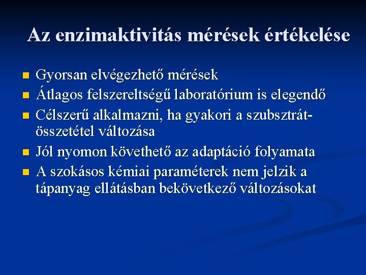 Az enzimaktivitás mérések értékelése n n n Gyorsan elvégezhető mérések Átlagos felszereltségű laboratórium is