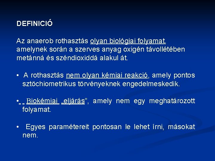 DEFINICIÓ Az anaerob rothasztás olyan biológiai folyamat, amelynek során a szerves anyag oxigén távollétében