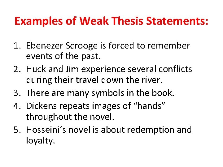 Examples of Weak Thesis Statements: 1. Ebenezer Scrooge is forced to remember events of