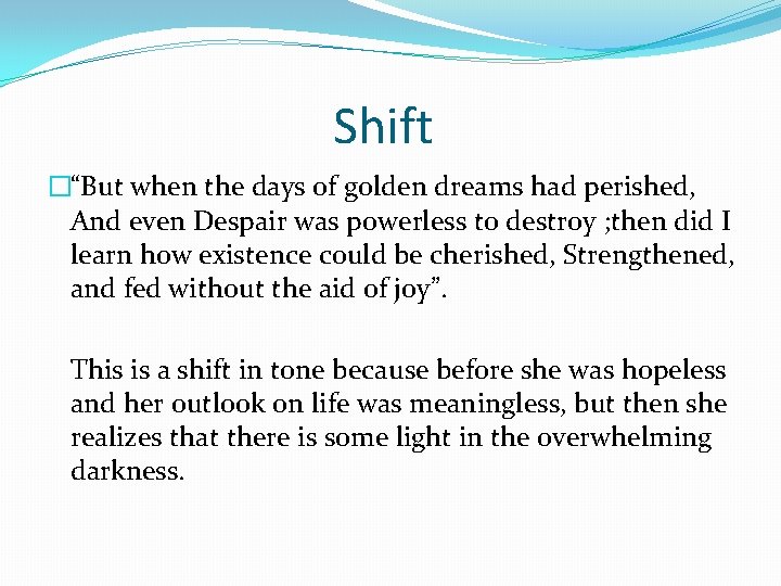 Shift �“But when the days of golden dreams had perished, And even Despair was