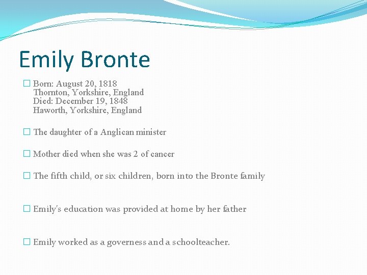 Emily Bronte � Born: August 20, 1818 Thornton, Yorkshire, England Died: December 19, 1848