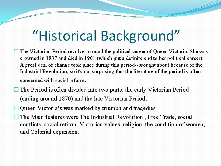 “Historical Background” � The Victorian Period revolves around the political career of Queen Victoria.