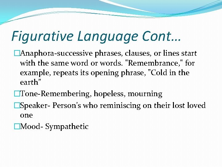 Figurative Language Cont… �Anaphora successive phrases, clauses, or lines start with the same word