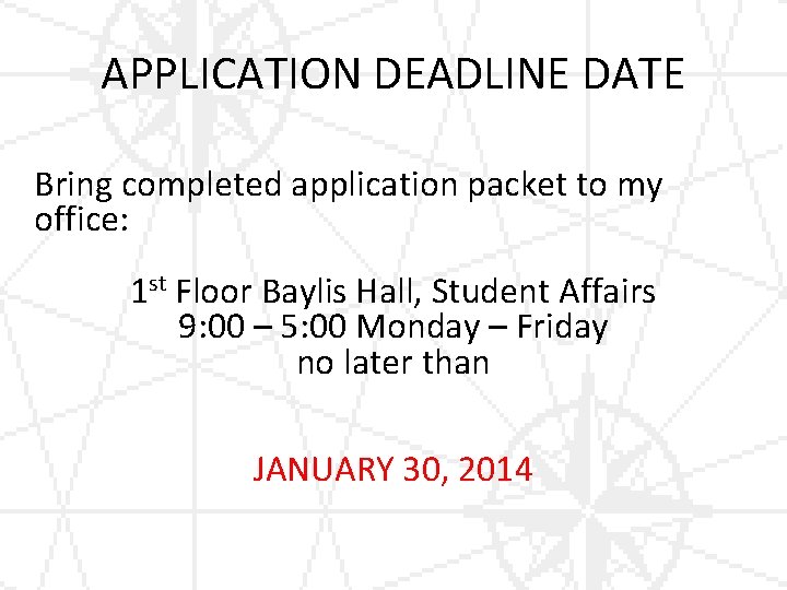 APPLICATION DEADLINE DATE Bring completed application packet to my office: 1 st Floor Baylis