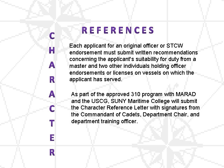 Each applicant for an original officer or STCW endorsement must submit written recommendations concerning