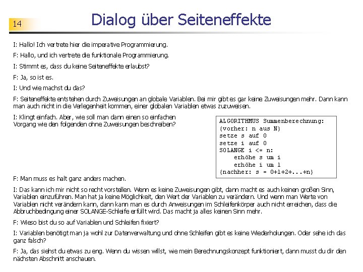 14 Dialog über Seiteneffekte I: Hallo! Ich vertrete hier die imperative Programmierung. F: Hallo,