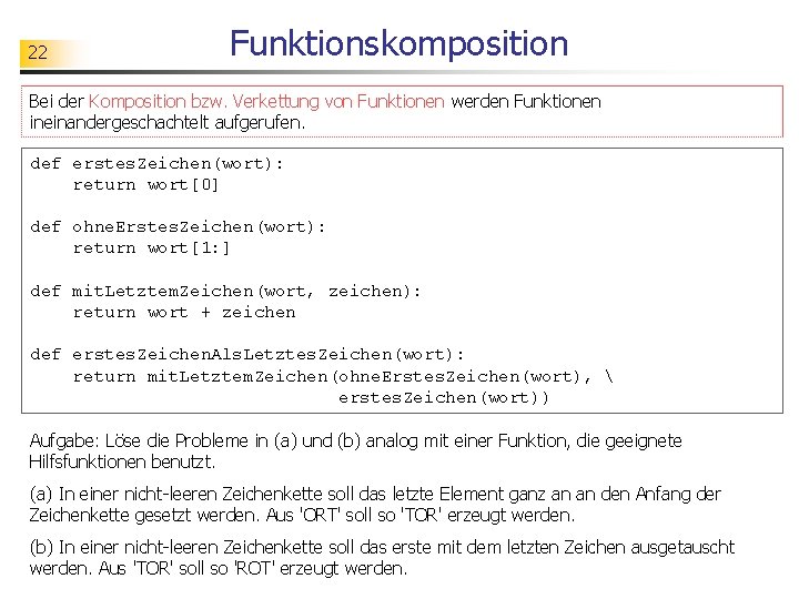 22 Funktionskomposition Bei der Komposition Beispiel: Zeichen innerhalb bzw. Verkettung eines Wortes vonverschieben Funktionen