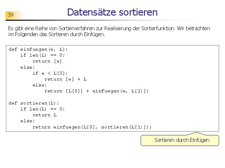 39 Datensätze sortieren Es gibt eine Reihe von Sortierverfahren zur Realisierung der Sortierfunktion. Wir