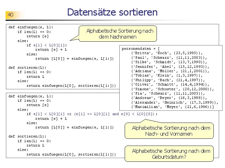 40 Datensätze sortieren def einfuegen(e, L): Alphabetische Sortierung nach if len(L) == 0: return