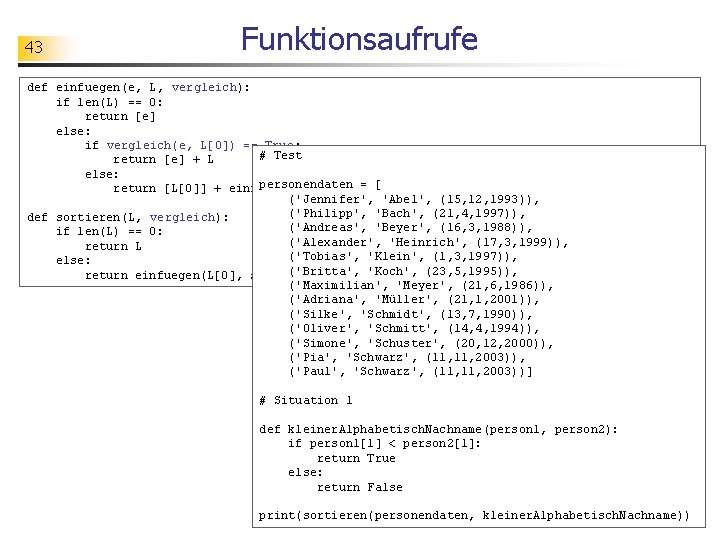 43 Funktionsaufrufe def einfuegen(e, L, vergleich): if len(L) == 0: return [e] else: if