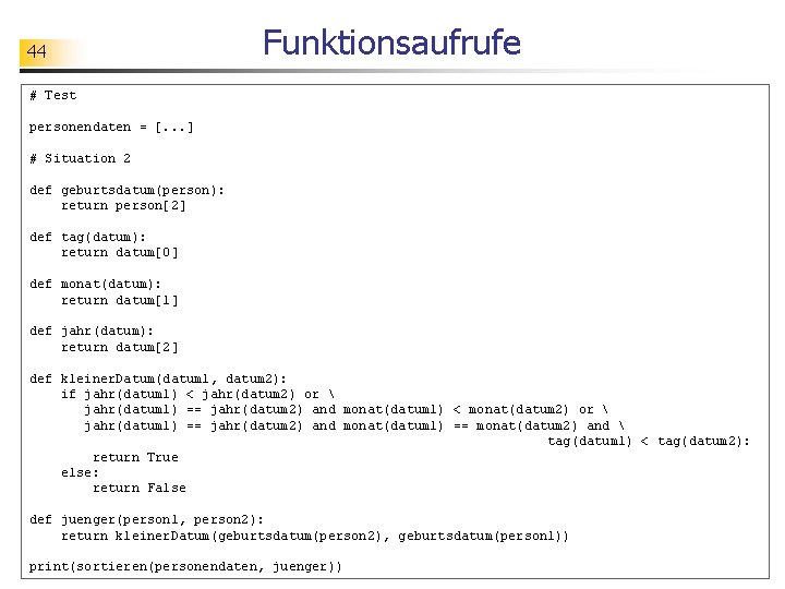 44 Funktionsaufrufe # Test personendaten = [. . . ] # Situation 2 def