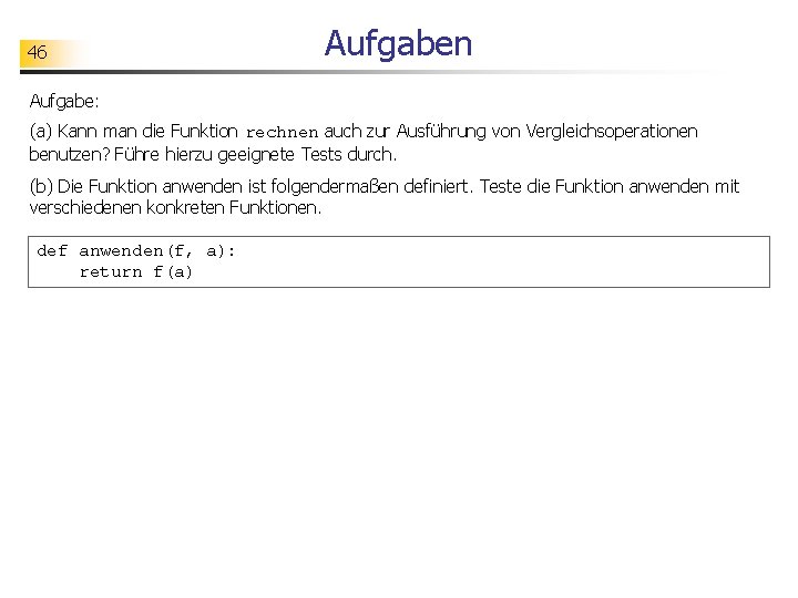 46 Aufgaben Aufgabe: (a) Kann man die Funktion rechnen auch zur Ausführung von Vergleichsoperationen