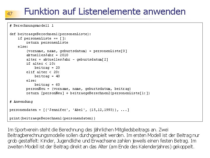 47 Funktion auf Listenelemente anwenden # Berechnungsmodell 1 def beitraege. Berechnen 1(personen. Liste): if