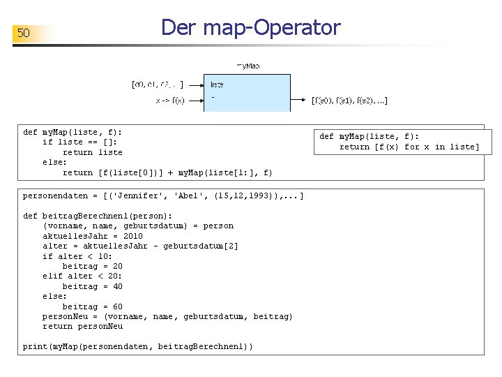 50 Der map-Operator def my. Map(liste, f): if liste == []: return liste else: