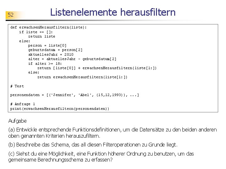 52 Listenelemente herausfiltern def erwachsen. Herausfiltern(liste): if liste == []: return liste else: person