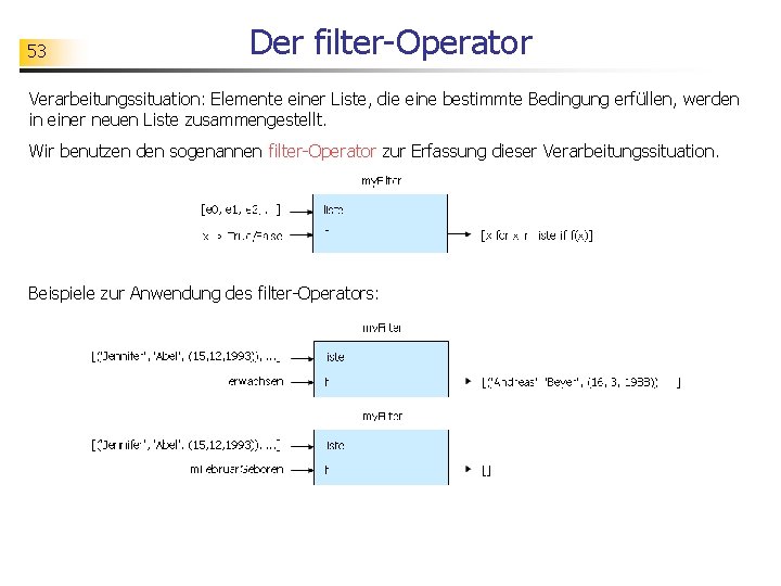 53 Der filter-Operator Verarbeitungssituation: Elemente einer Liste, die eine bestimmte Bedingung erfüllen, werden in