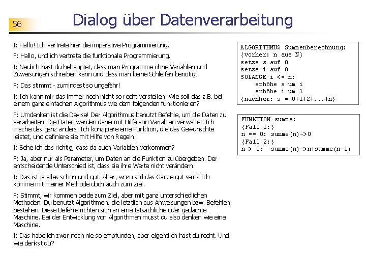 56 Dialog über Datenverarbeitung I: Hallo! Ich vertrete hier die imperative Programmierung. F: Hallo,