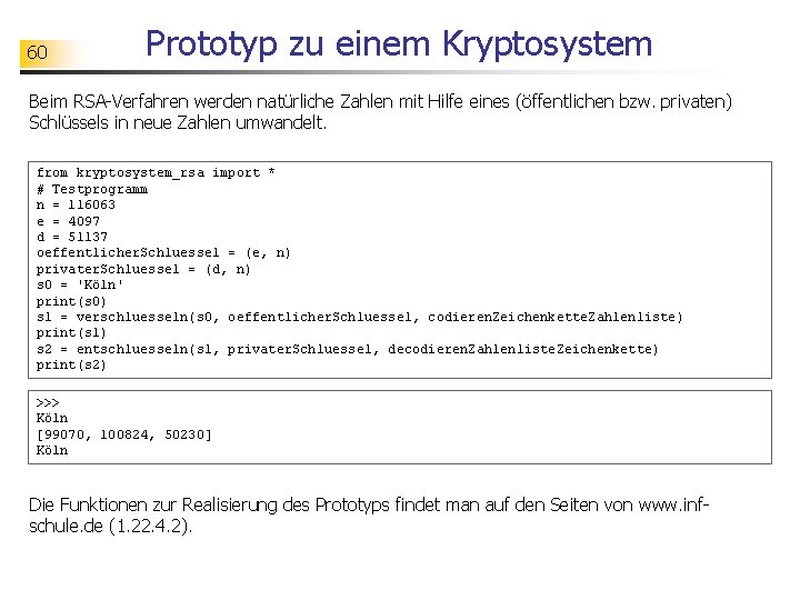 60 Prototyp zu einem Kryptosystem Beim RSA-Verfahren werden natürliche Zahlen mit Hilfe eines (öffentlichen