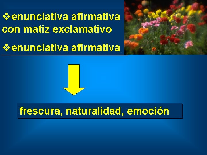 venunciativa afirmativa con matiz exclamativo venunciativa afirmativa frescura, naturalidad, emoción 