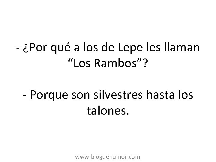 - ¿Por qué a los de Lepe les llaman “Los Rambos”? - Porque son