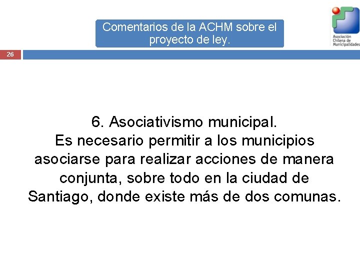 Comentarios de la ACHM sobre el proyecto de ley. 26 6. Asociativismo municipal. Es