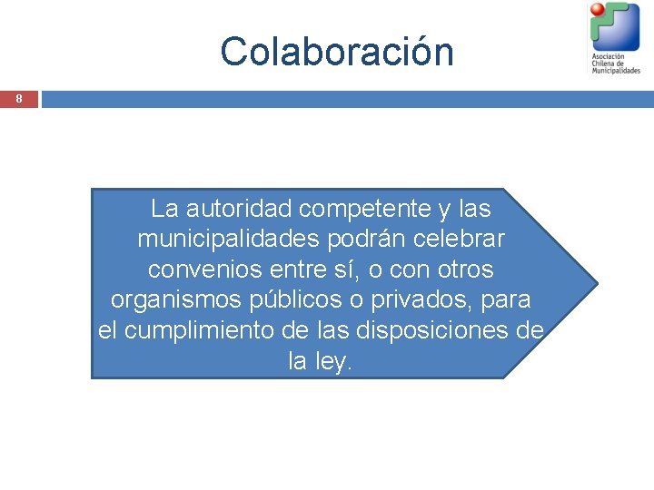 Colaboración 8 La autoridad competente y las municipalidades podrán celebrar convenios entre sí, o