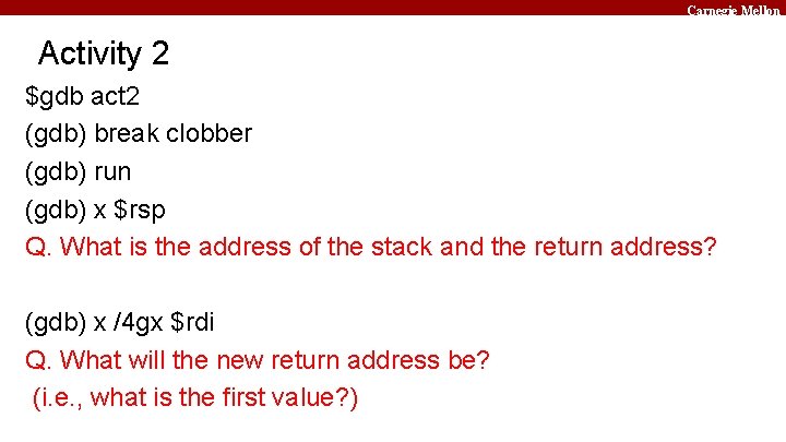 Carnegie Mellon Activity 2 $gdb act 2 (gdb) break clobber (gdb) run (gdb) x