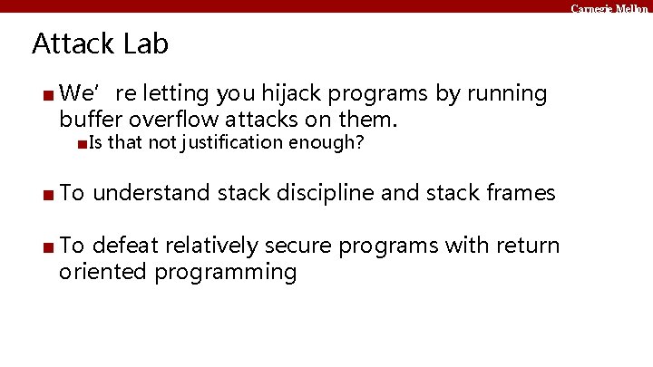 Carnegie Mellon Attack Lab ■ We’re letting you hijack programs by running buffer overflow