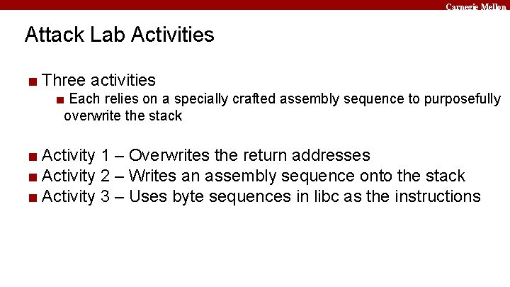 Carnegie Mellon Attack Lab Activities ■ Three activities ■ Each relies on a specially