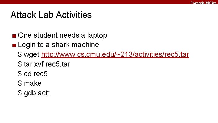 Carnegie Mellon Attack Lab Activities ■ One student needs a laptop ■ Login to