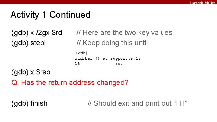 Carnegie Mellon Activity 1 Continued (gdb) x /2 gx $rdi (gdb) stepi // Here