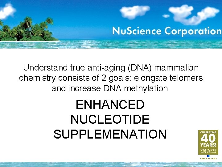 Understand true anti-aging (DNA) mammalian chemistry consists of 2 goals: elongate telomers and increase