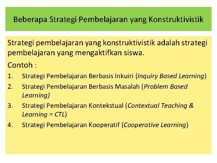 Beberapa Strategi Pembelajaran yang Konstruktivistik Strategi pembelajaran yang konstruktivistik adalah strategi pembelajaran yang mengaktifkan