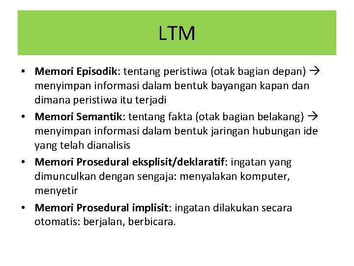 LTM • Memori Episodik: tentang peristiwa (otak bagian depan) menyimpan informasi dalam bentuk bayangan
