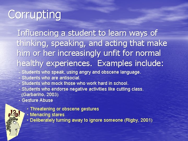 Corrupting Influencing a student to learn ways of thinking, speaking, and acting that make