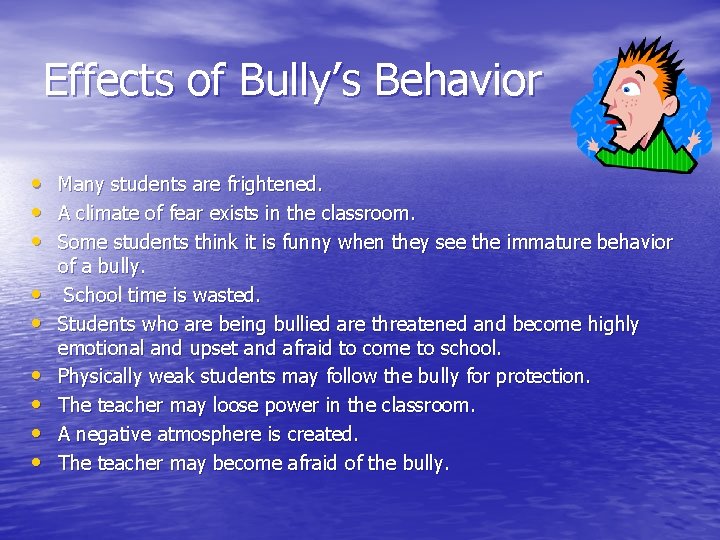 Effects of Bully’s Behavior • • • Many students are frightened. A climate of