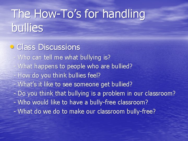 The How-To’s for handling bullies • Class Discussions - Who can tell me what