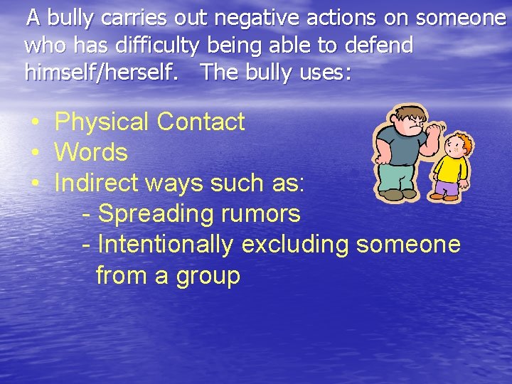 A bully carries out negative actions on someone who has difficulty being able to