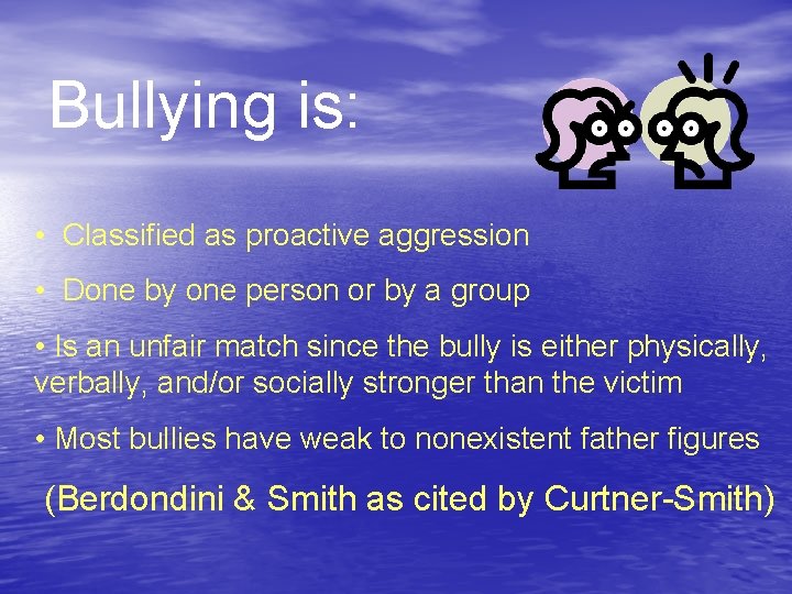 Bullying is: • Classified as proactive aggression • Done by one person or by