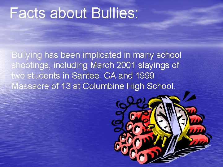 Facts about Bullies: Bullying has been implicated in many school shootings, including March 2001