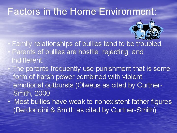 Factors in the Home Environment: • Family relationships of bullies tend to be troubled.