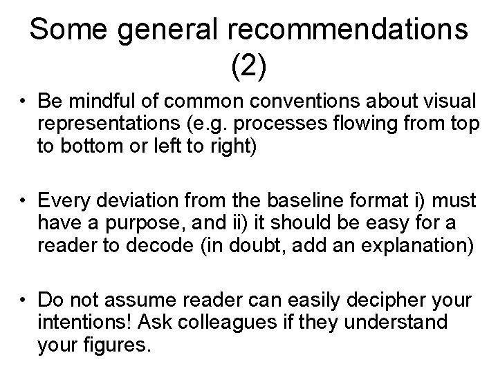 Some general recommendations (2) • Be mindful of common conventions about visual representations (e.