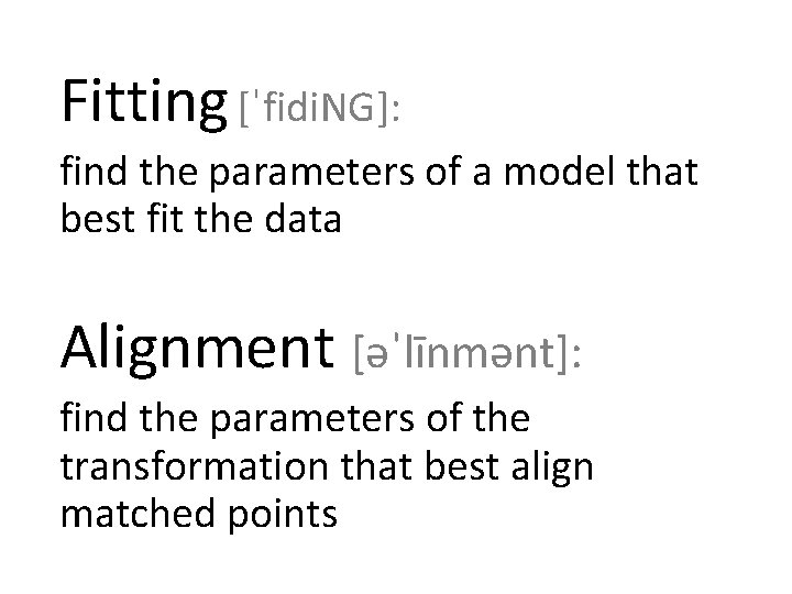 Fitting [ˈfidi. NG]: find the parameters of a model that best fit the data