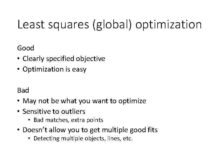 Least squares (global) optimization Good • Clearly specified objective • Optimization is easy Bad Least squares (global) optimization Good • Clearly specified objective • Optimization is easy Bad