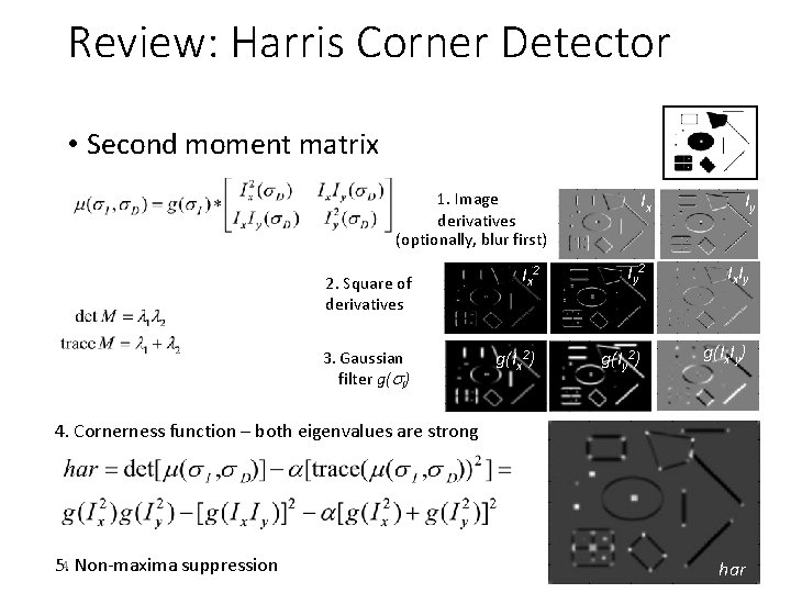 Review: Harris Corner Detector • Second moment matrix 1. Image derivatives (optionally, blur first)